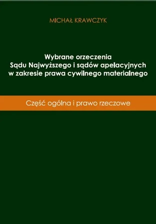 eBook Wybrane orzeczenia Sądu Najwyższego i sądów apelacyjnych w zakresie prawa cywilnego materialnego - Michał Krawczyk