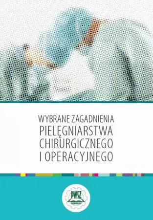 eBook Wybrane zagadnienia pielęgniarstwa chirurgicznego i operacyjnego - Praca zbiorowa