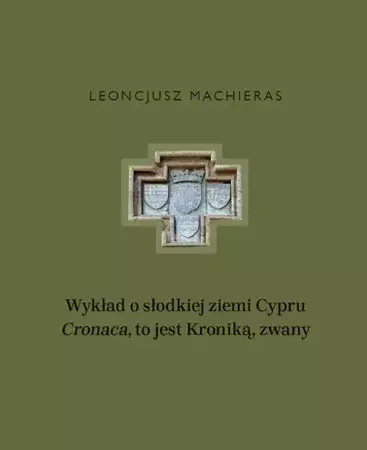 eBook Wykład o słodkiej ziemi Cypru „Cronaca”, to jest Kroniką, zwany - Leoncjusz Machieras