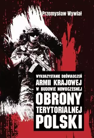 eBook Wykorzystanie doświadczeń Armii Krajowej w budowie nowoczesnej obrony terytorialnej Polski - Przemysław Wywiał