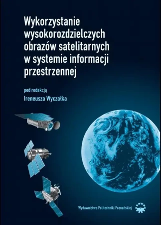 eBook Wykorzystanie wysokorozdzielczych obrazów satelitarnych w systemie informacji przestrzennej - Ireneusz Wyczałek