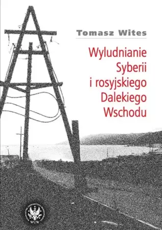 eBook Wyludnianie Syberii i rosyjskiego Dalekiego Wschodu - Tomasz Wites