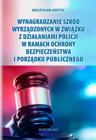 eBook Wynagradzanie szkód wyrządzonych w związku z działaniami Policji w ramach ochrony bezpieczeństwa i porządku publicznego - Mieczysław Goettel