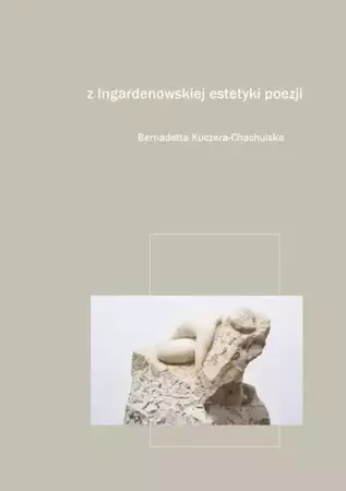 eBook Z Ingardenowskiej estetyki poezji. Fragmenty i notatki - Bernadetta Kuczera-Chachulska