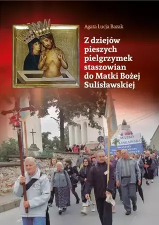 eBook Z dziejów pieszych pielgrzymek staszowian do Matki Bożej Sulisławskiej - Agata Łucja Bazak