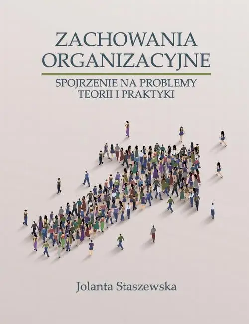 eBook ZACHOWANIA ORGANIZACYJNE. SPOJRZENIE NA PROBLEMY TEORII I PRAKTYKI - Jolanta Staszewska