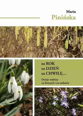 eBook Za rok, za dzień, za chwilę... Dzieje rodziny na Kresach i na zesłaniu - Maria Pinińska