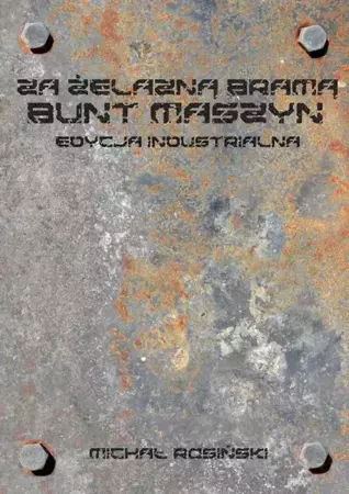 eBook Za żelazną bramą. Bunt maszyn. Edycja industrialna - Michał Rosiński