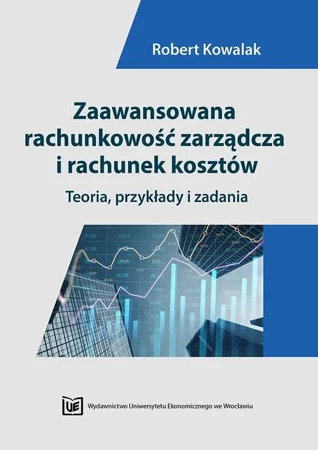 eBook Zaawansowana rachunkowość zarządcza i rachunek kosztów. Teoria, przykłady i zadania - Robert Kowalak