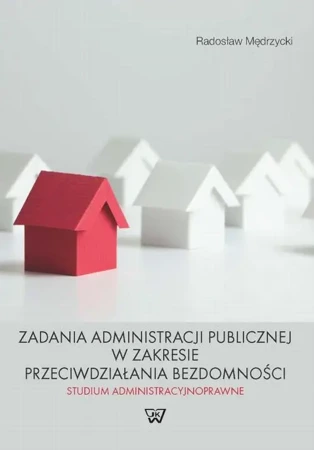 eBook Zadania administracji publicznej w zakresie przeciwdziałania bezdomności. Studium administracyjnoprawne - Radosław Mędrzycki