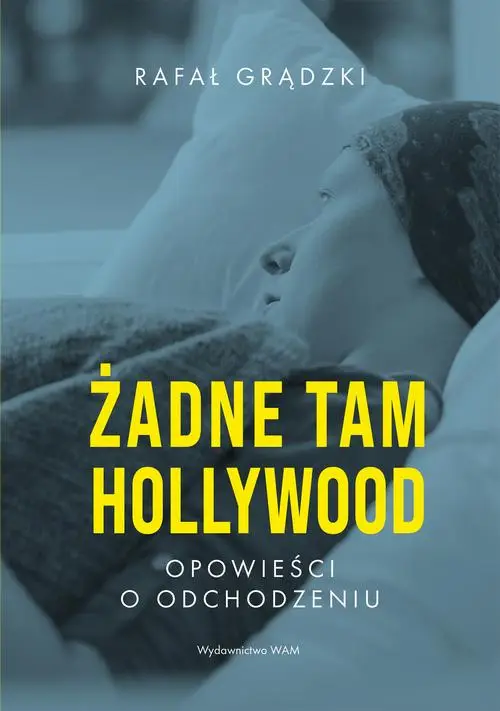 eBook Żadne tam Hollywood. Opowieści o odchodzeniu - Rafał Grądzki epub