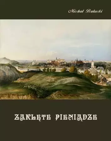 eBook Zaklęte pieniądze. Opowiadanie z życia ludu górskiego. - Michał Bałucki epub mobi