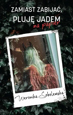 eBook Zamiast zabijać pluję jadem na papier - Weronika Sobolewska epub mobi