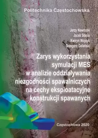 eBook Zarys wykorzystania symulacji MES w analizie oddziaływania niezgodności spawalniczych na cechy eksploatacyjne konstrukcji spawanych - Jerzy Nawrocki