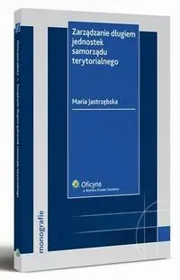 eBook Zarządzanie długiem jednostek samorządu terytorialnego - Maria Jastrzębska