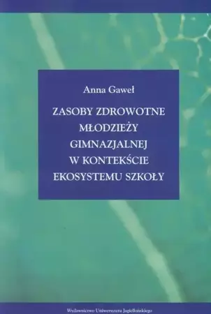 eBook Zasoby zdrowotne młodzieży gimnazjalnej w kontekście ekosystemu szkoły - Anna Gaweł