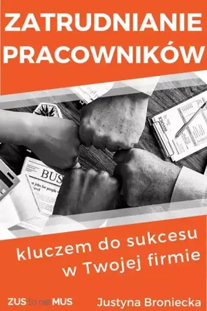 eBook Zatrudnianie pracowników kluczem do sukcesu w Twojej firmie - Justyna Broniecka