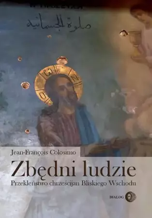 eBook Zbędni ludzie. Przekleństwo chrześcijan Bliskiego Wschodu - Jean-François Colosimo mobi epub