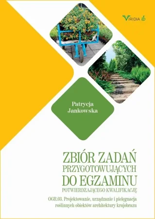 eBook Zbiór zadań OGR. 03 Projektowanie, urządzanie i pielęgnacja roślinnych obiektów architektury krajobrazu - Patrycja Jankowska