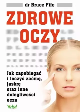 eBook Zdrowe oczy. Jak zapobiegać i leczyć zaćmę, jaskrę oraz inne dolegliwości oczu - Bruce Fife epub mobi