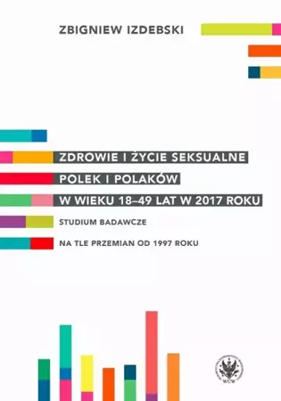 eBook Zdrowie i życie seksualne Polek i Polaków w wieku 18-49 lat w 2017 roku - Zbigniew Izdebski mobi epub