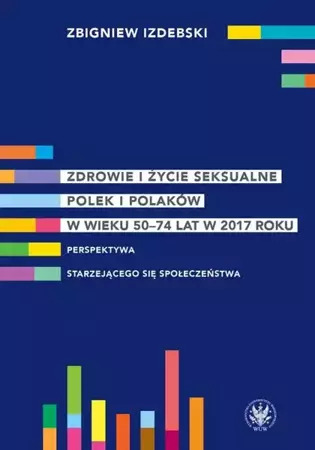 eBook Zdrowie i życie seksualne Polek i Polaków w wieku 50-74 lat w 2017 roku - Zbigniew Izdebski