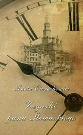 eBook Zegarki Pana Słowackiego - Aneta Cierechowicz mobi epub