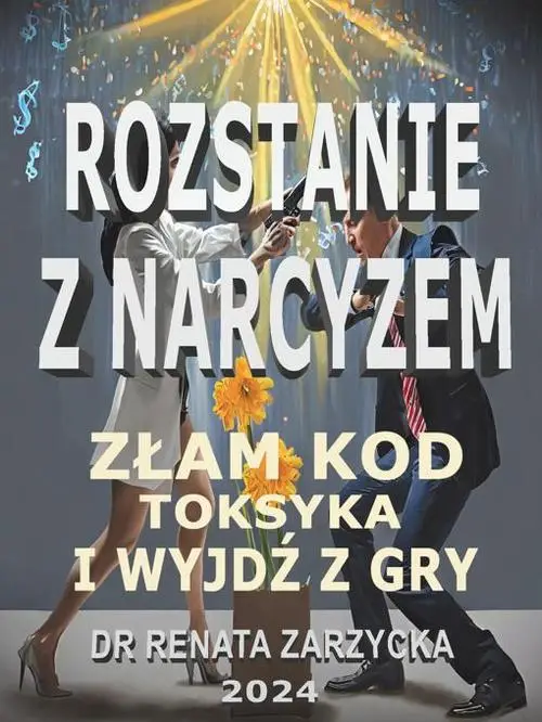 eBook Złam kod toksyka i wyjdź z jego gry! Seria: Rozstanie z narcyzem. - Dr Renata Zarzycka epub mobi