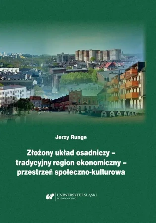 eBook Złożony układ osadniczy – tradycyjny region ekonomiczny – przestrzeń społeczno‐kulturowa - Jerzy Runge