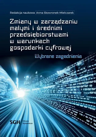 eBook Zmiany w zarządzaniu małymi i średnimi przedsiębiorstwami w warunkach gospodarki cyfrowej. Wybrane zagadnienia - Redakcja Naukowa Anna Skowronek-Mielczarek