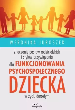 eBook Znaczenie postaw rodzicielskich i stylów przywiązania dla funkcjonowania psychospołecznego dziecka - Weronika Juroszek mobi epub