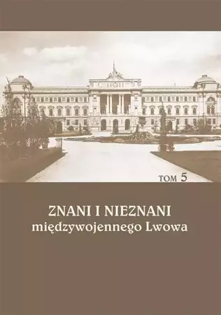 eBook Znani i nieznani międzywojennego Lwowa. Studia i materiały, t. 5 - Małgorzata Przeniosło
