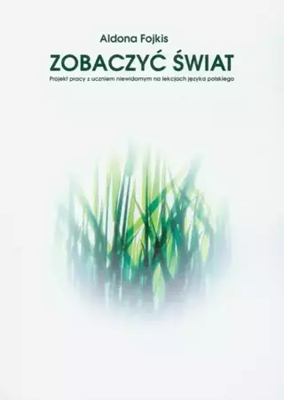 eBook Zobaczyć świat. Praca z uczniem niewidomym na lekcjach języka polskiego - Aldona Fojkis