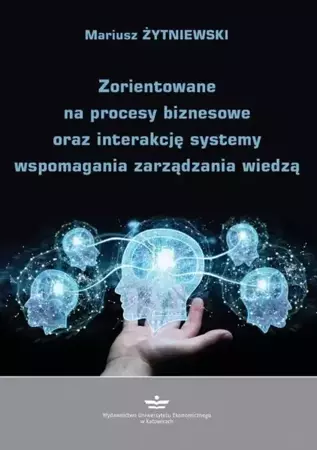 eBook Zorientowane na procesy biznesowe oraz interakcję systemy wspomagania zarządzania wiedzą - Mariusz Żytniewski