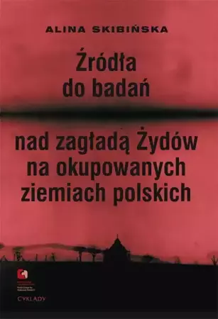eBook Źródła do badań nad zagładą Żydów na okupowanych ziemiach polskich - Alina Skibińska epub mobi