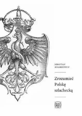 eBook Zrozumieć Polskę szlachecką - Sebastian Adamkiewicz mobi epub