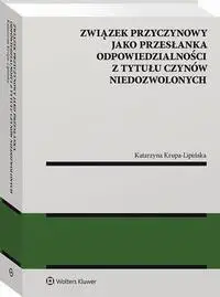 eBook Związek przyczynowy jako przesłanka odpowiedzialności z tytułu czynów niedozwolonych - Katarzyna Krupa-Lipińska