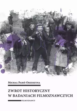 eBook Zwrot historyczny w badaniach filmoznawczych - Michał Pabiś-Orzeszyna