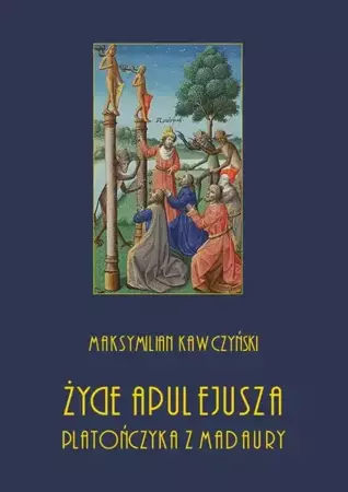 eBook Życie Apulejusza platończyka z Madaury - Maksymilian Kawczyński