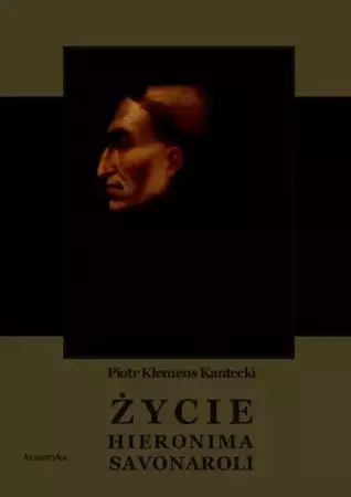 eBook Życie Hieronima Savonaroli. Epizod z dziejów Florencji - Piotr Klemens Kantecki