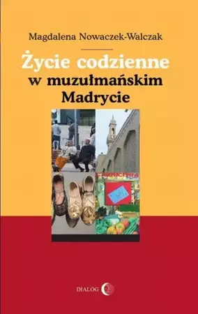 eBook Życie codzienne w muzułmańskim Madrycie - Magdalena Nowaczek-Walczak epub mobi