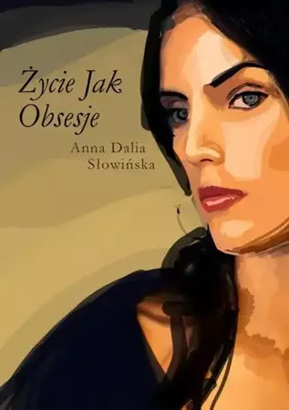 eBook Życie jak obsesje - Anna Dalia Słowińska mobi epub