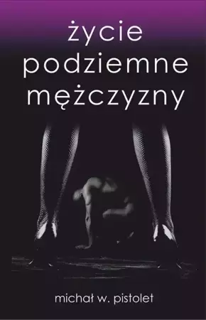 eBook Życie podziemne mężczyzny - Michał W. Pistolet mobi epub