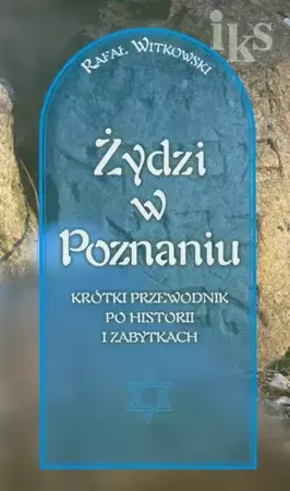 eBook Żydzi w Poznaniu Krótki przewodnik po historii i zabytkach - Rafał Witkowski mobi epub