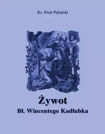 eBook Żywot błogosławionego Wincentego Kadłubka - Piotr Pękalski epub mobi