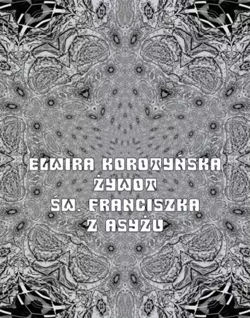 eBook Żywot św. Franciszka z Asyżu - Elwira Korotyńska epub mobi