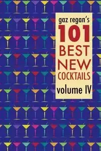 gaz regan's 101 Best New Cocktails, Volume IV - Gary Regan