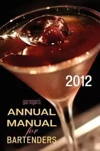 gaz regan's ANNUAL MANUAL for Bartenders, 2012 - Gary Regan