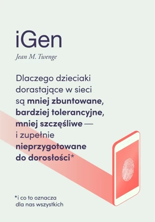 iGen. Dlaczego dzieciaki dorastające w sieci są... - Jean M. Twenge