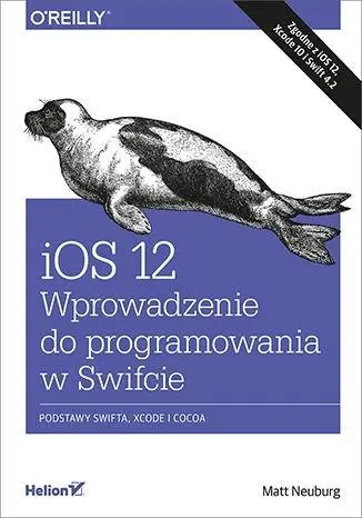 iOS 12. Wprowadzenie do programowania w Swifcie - Matt Neuburg